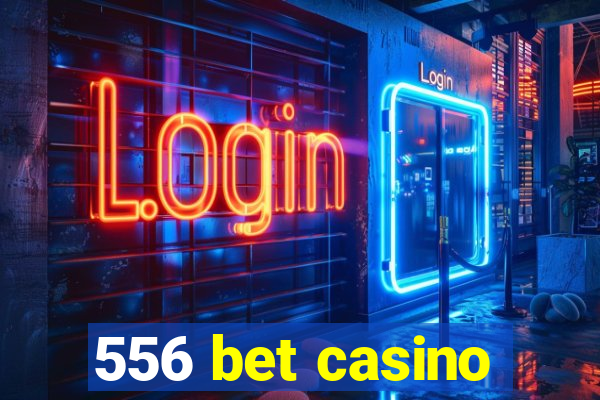 556 bet casino